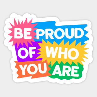 Be Proud Of Who You Are Sticker